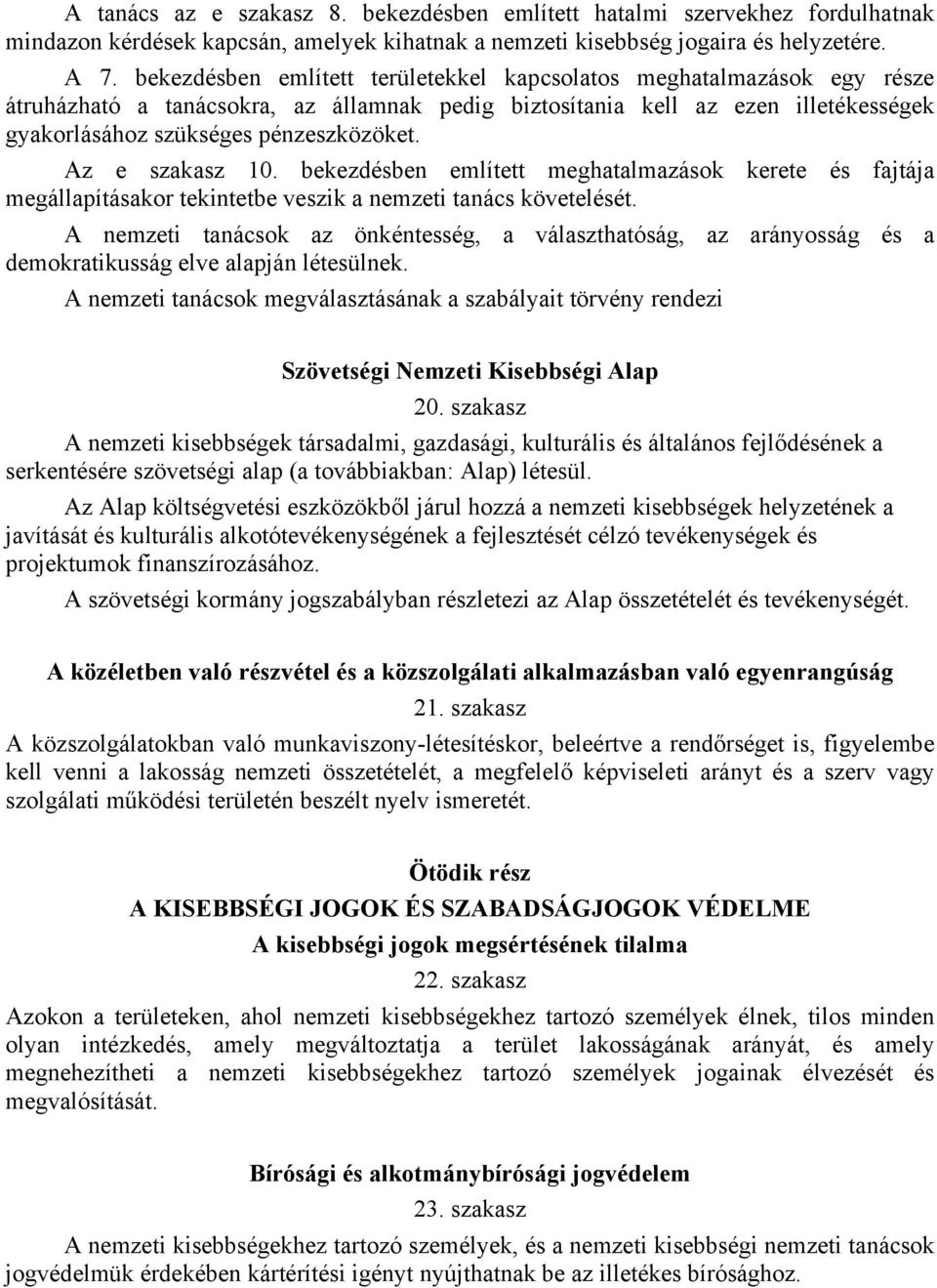 Az e szakasz 10. bekezdésben említett meghatalmazások kerete és fajtája megállapításakor tekintetbe veszik a nemzeti tanács követelését.