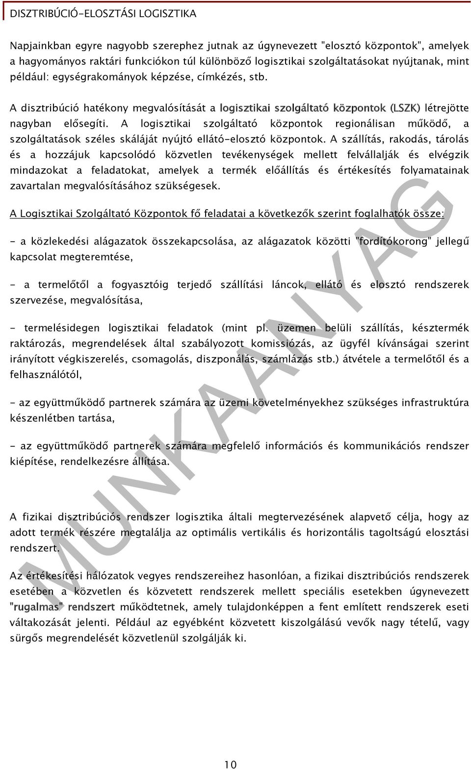 A logisztikai szolgáltató központok regionálisan működő, a szolgáltatások széles skáláját nyújtó ellátó-elosztó központok.