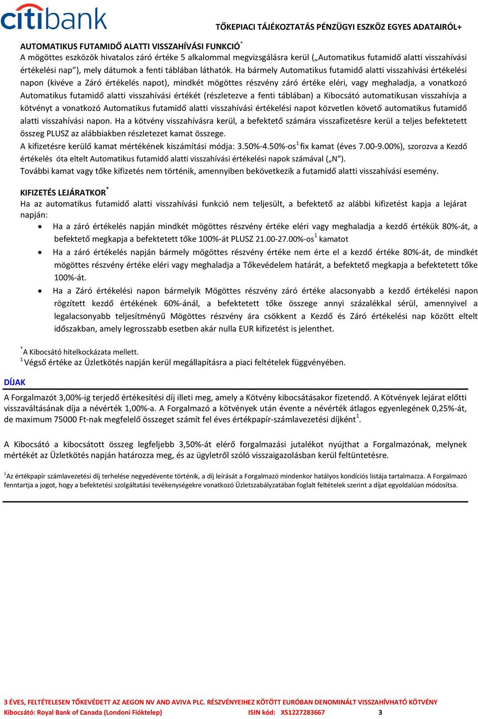 visszahívja a kötvényt a vonatkozó értékelési napot közvetlen követő automatikus futamidő alatti napon.