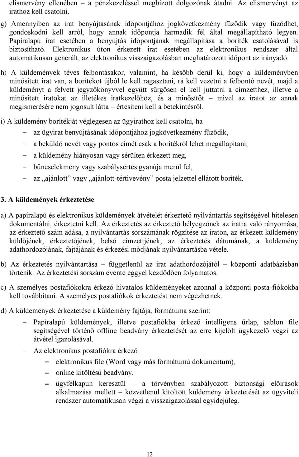 Papíralapú irat esetében a benyújtás időpontjának megállapítása a boríték csatolásával is biztosítható.