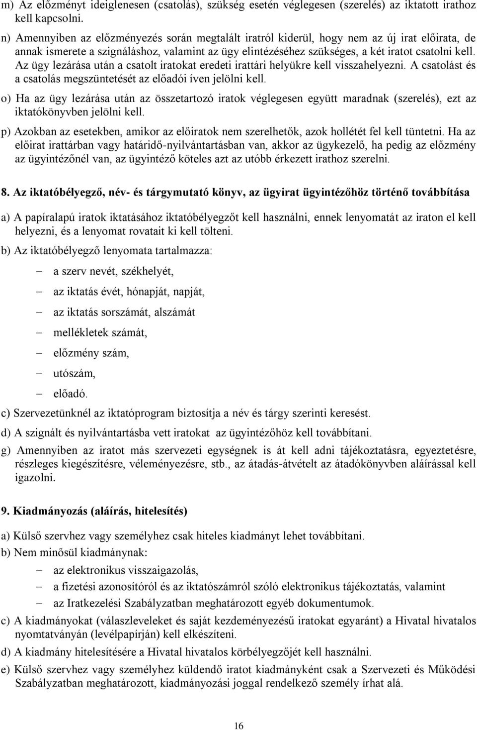 Az ügy lezárása után a csatolt iratokat eredeti irattári helyükre kell visszahelyezni. A csatolást és a csatolás megszüntetését az előadói íven jelölni kell.