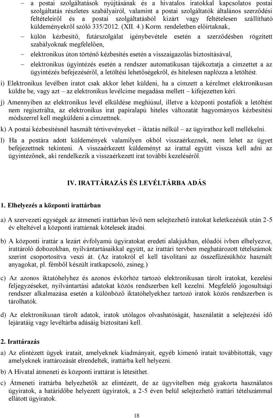 rendeletben előírtaknak, külön kézbesítő, futárszolgálat igénybevétele esetén a szerződésben rögzített szabályoknak megfelelően, elektronikus úton történő kézbesítés esetén a visszaigazolás