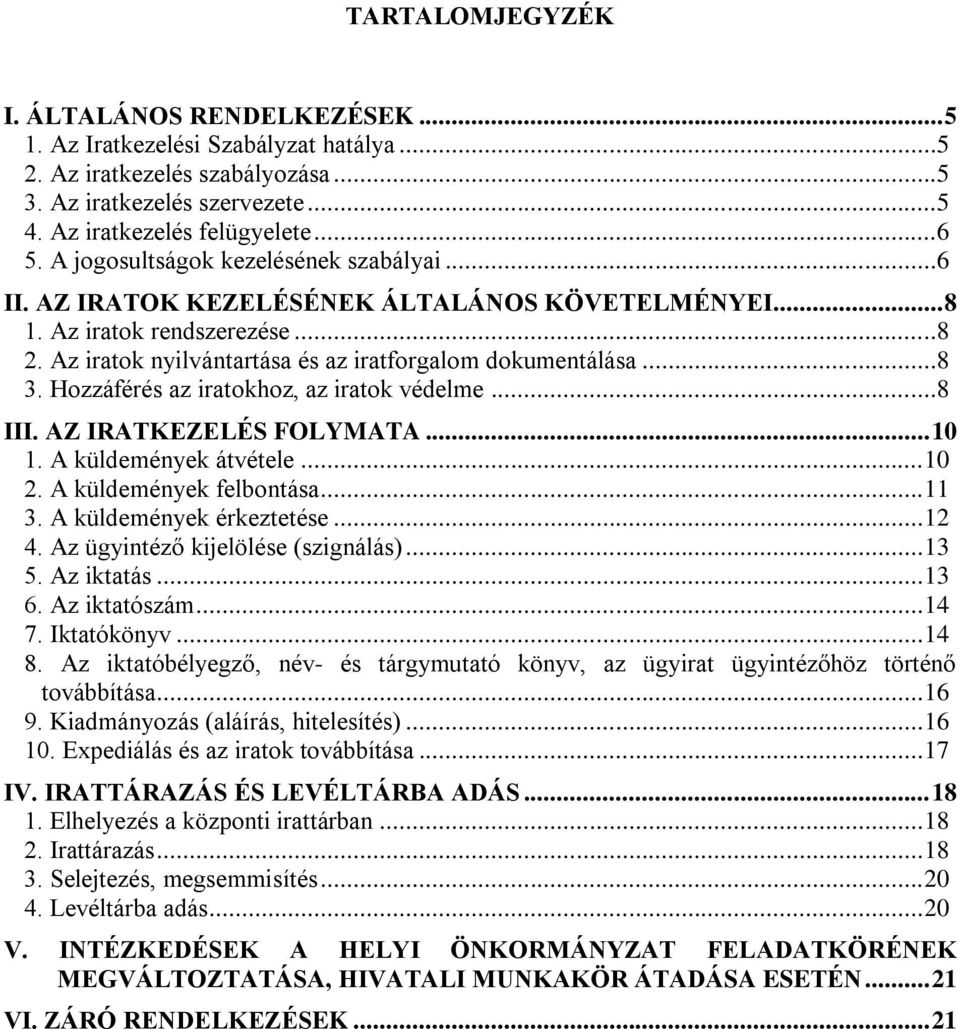 Hozzáférés az iratokhoz, az iratok védelme...8 III. AZ IRATEZELÉS FOLYMATA... 10 1. A küldemények átvétele... 10 2. A küldemények felbontása... 11 3. A küldemények érkeztetése... 12 4.