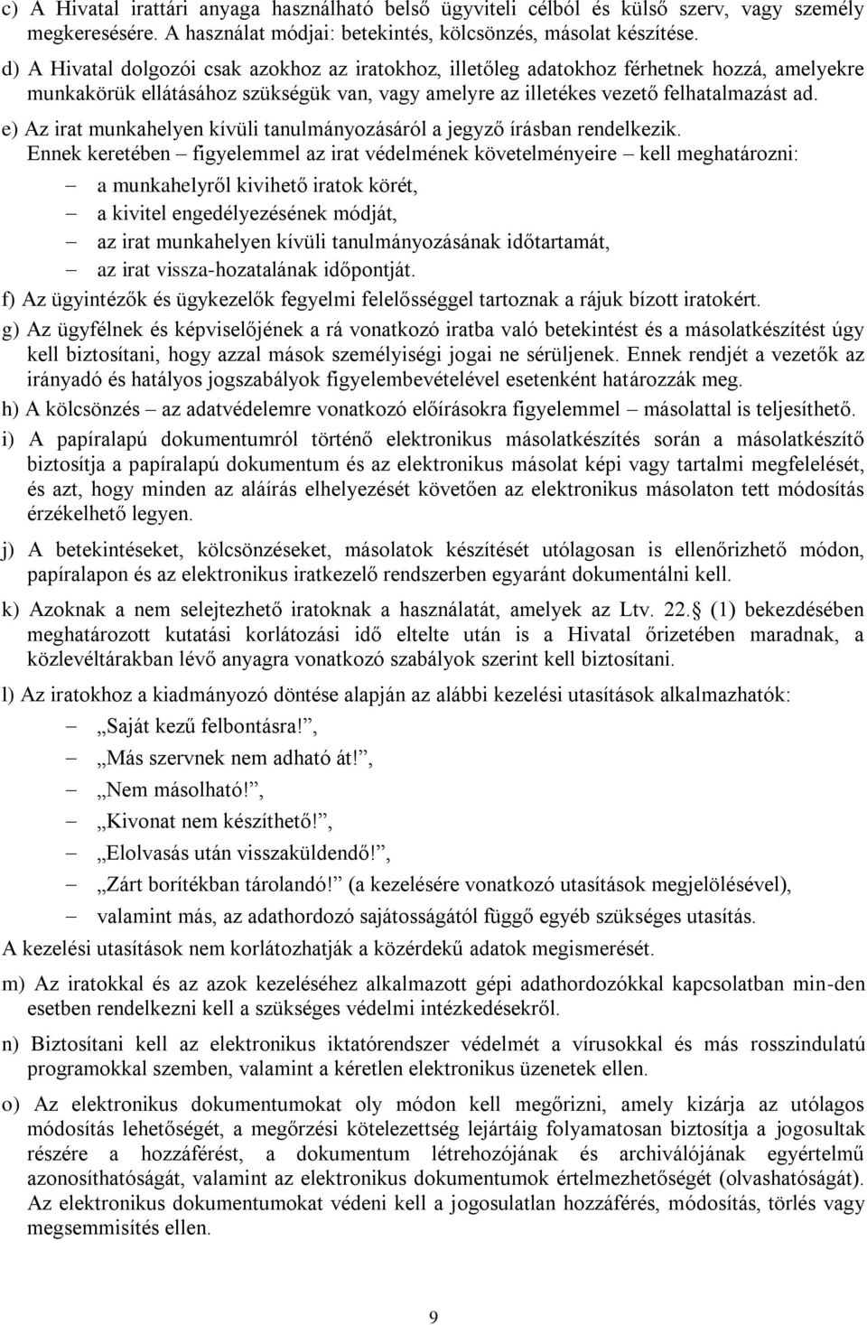 e) Az irat munkahelyen kívüli tanulmányozásáról a jegyző írásban rendelkezik.