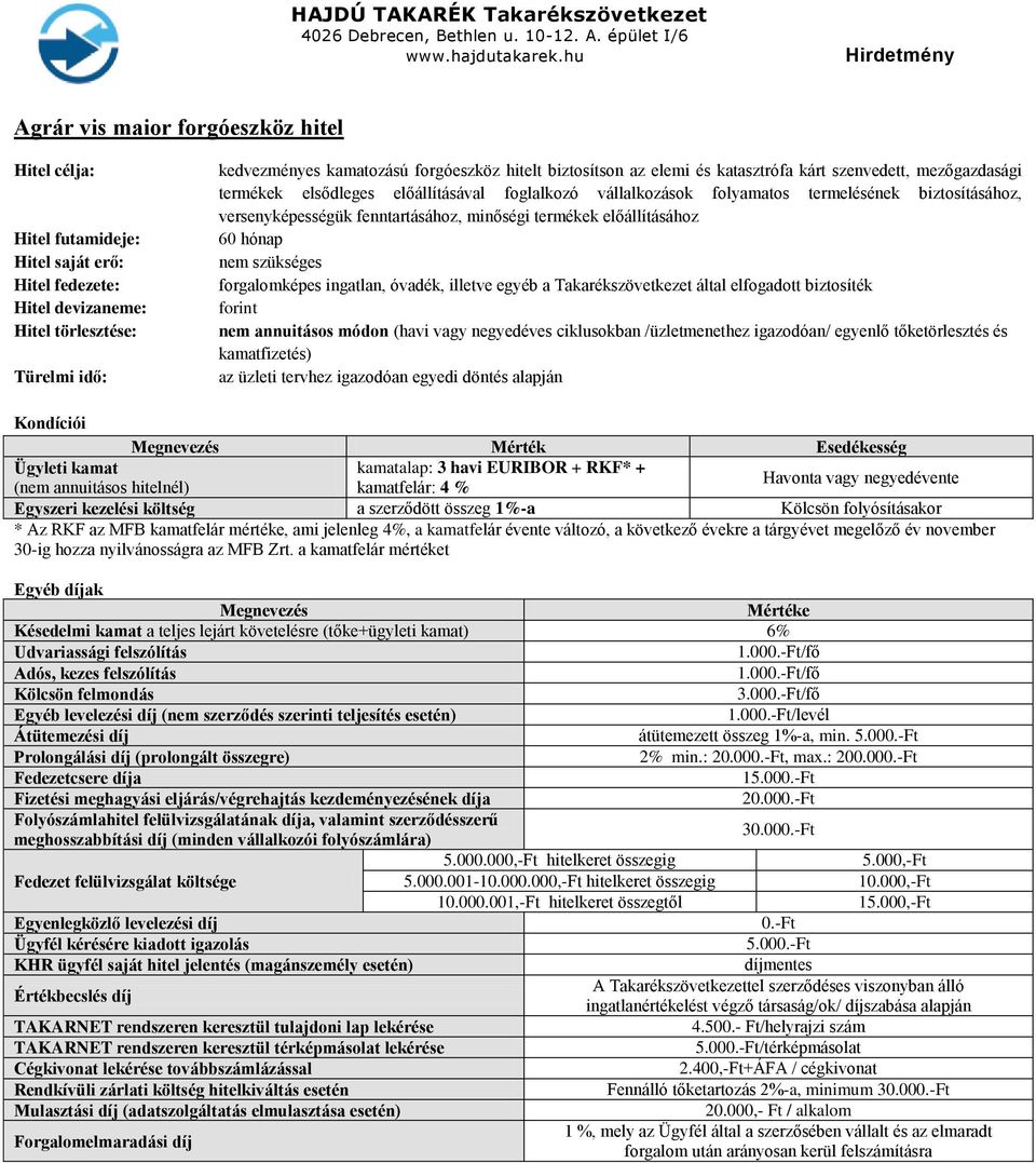 fenntartásához, minőségi termékek előállításához 60 hónap nem szükséges forgalomképes ingatlan, óvadék, illetve egyéb a Takarékszövetkezet által elfogadott biztosíték forint nem annuitásos módon