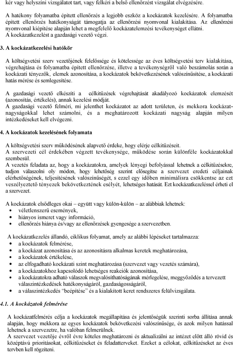 A kockázatkezelést a gazdasági vezető végzi. 3.