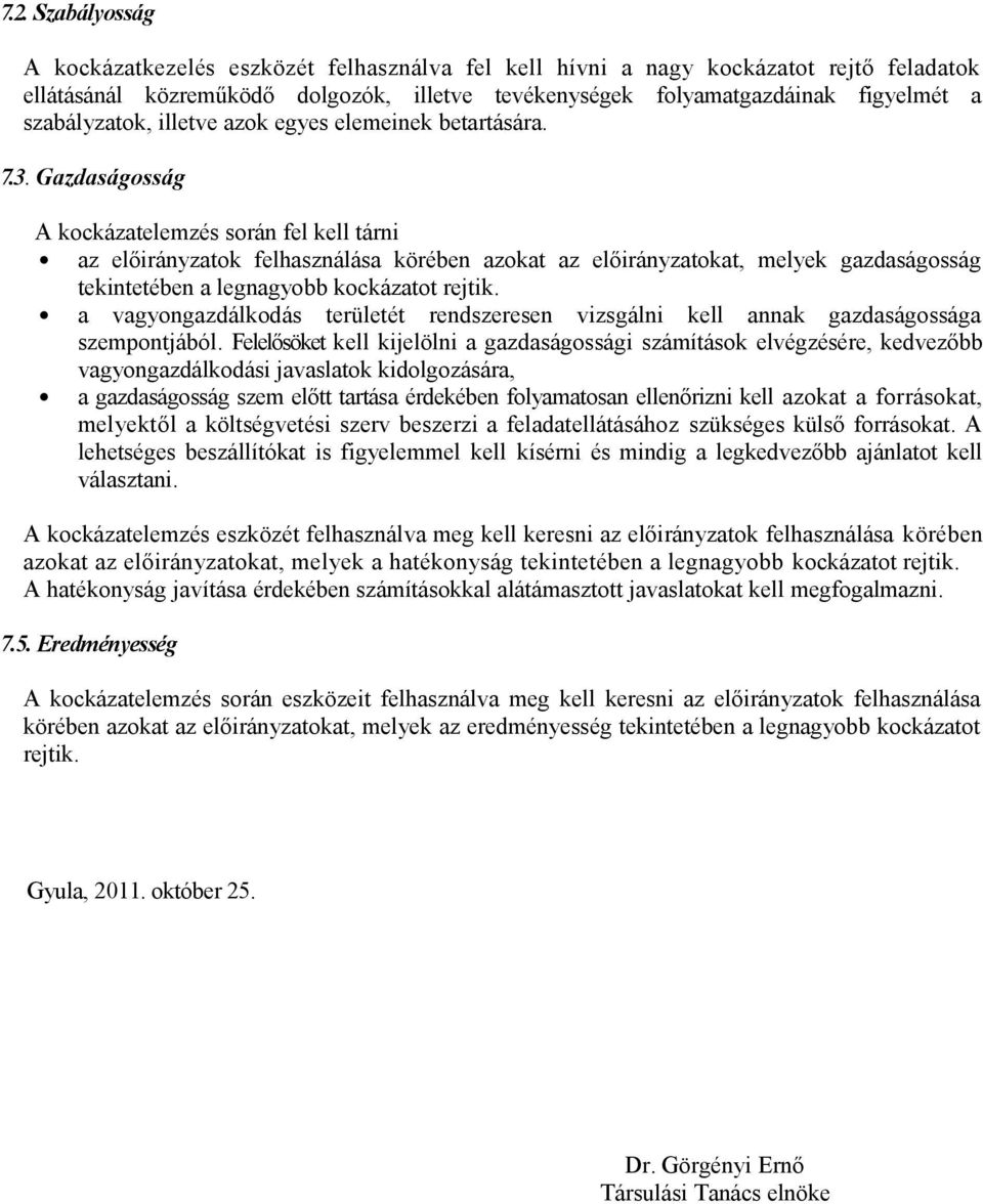 Gazdaságosság A kockázatelemzés során fel kell tárni az előirányzatok felhasználása körében azokat az előirányzatokat, melyek gazdaságosság tekintetében a legnagyobb kockázatot rejtik.