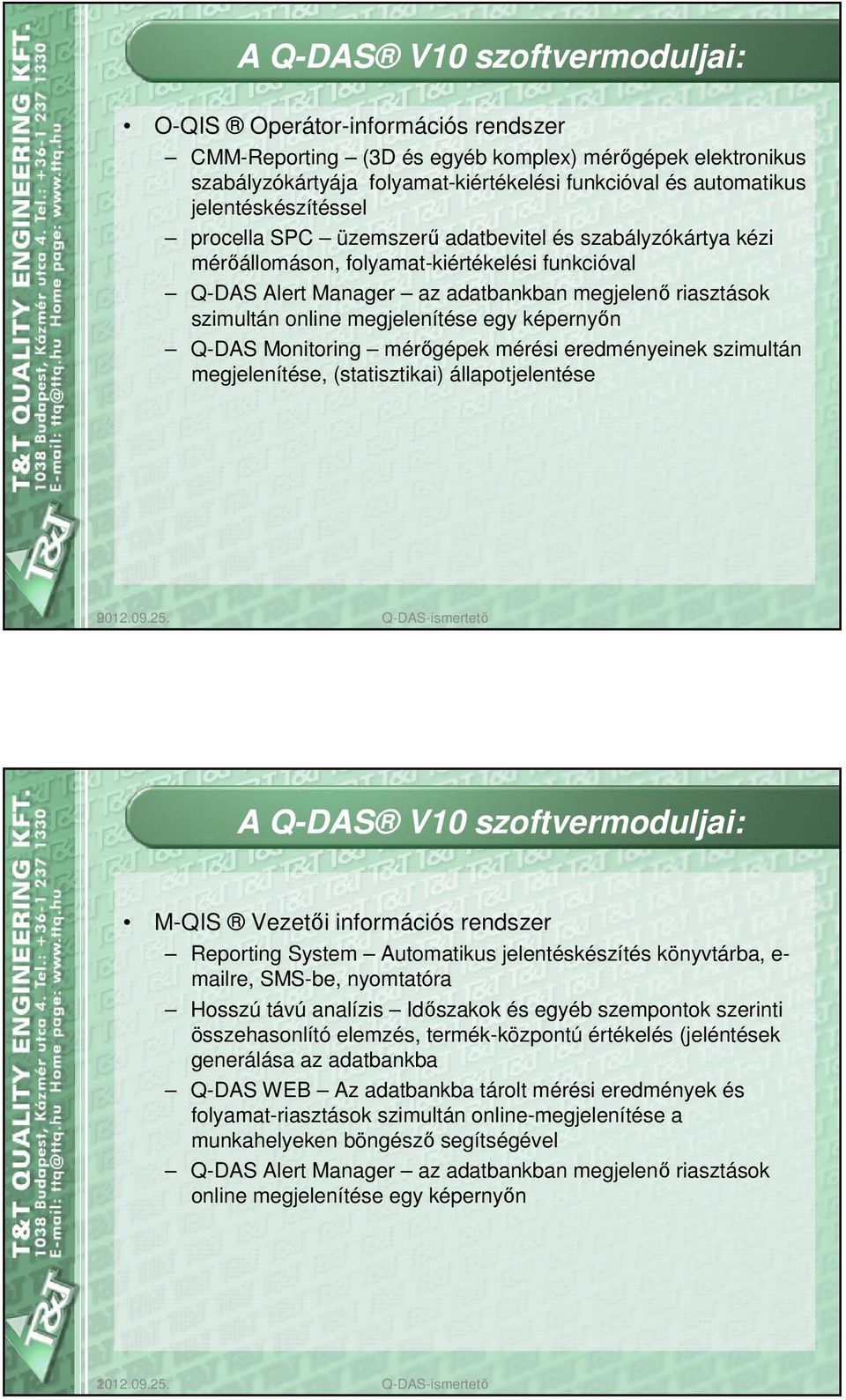 megjelenítése egy képernyın Q-DAS Monitoring mérıgépek mérési eredményeinek szimultán megjelenítése, (statisztikai) állapotjelentése 2012.09.25.
