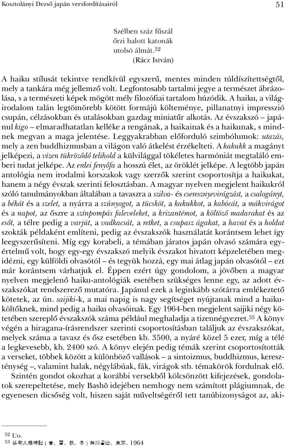 Legfontosabb tartalmi jegye a természet ábrázolása, s a természeti képek mögött mély filozófiai tartalom húzódik.