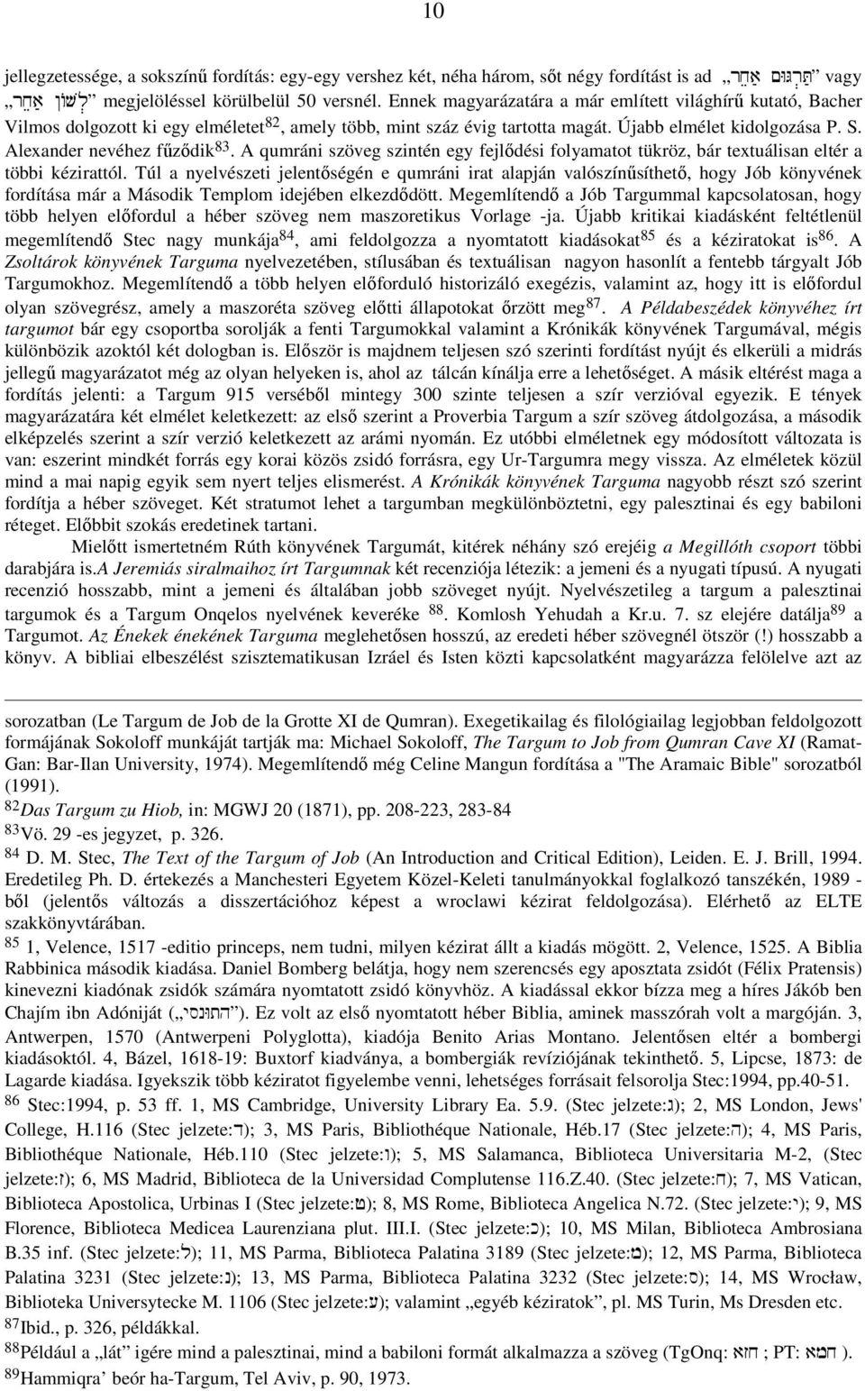 Alexander nevéhez fűződik 83. A qumráni szöveg szintén egy fejlődési folyamatot tükröz, bár textuálisan eltér a többi kézirattól.