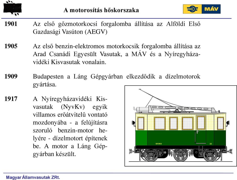 1909 Budapesten a Láng Gépgyárban elkezdődik a dízelmotorok gyártása.