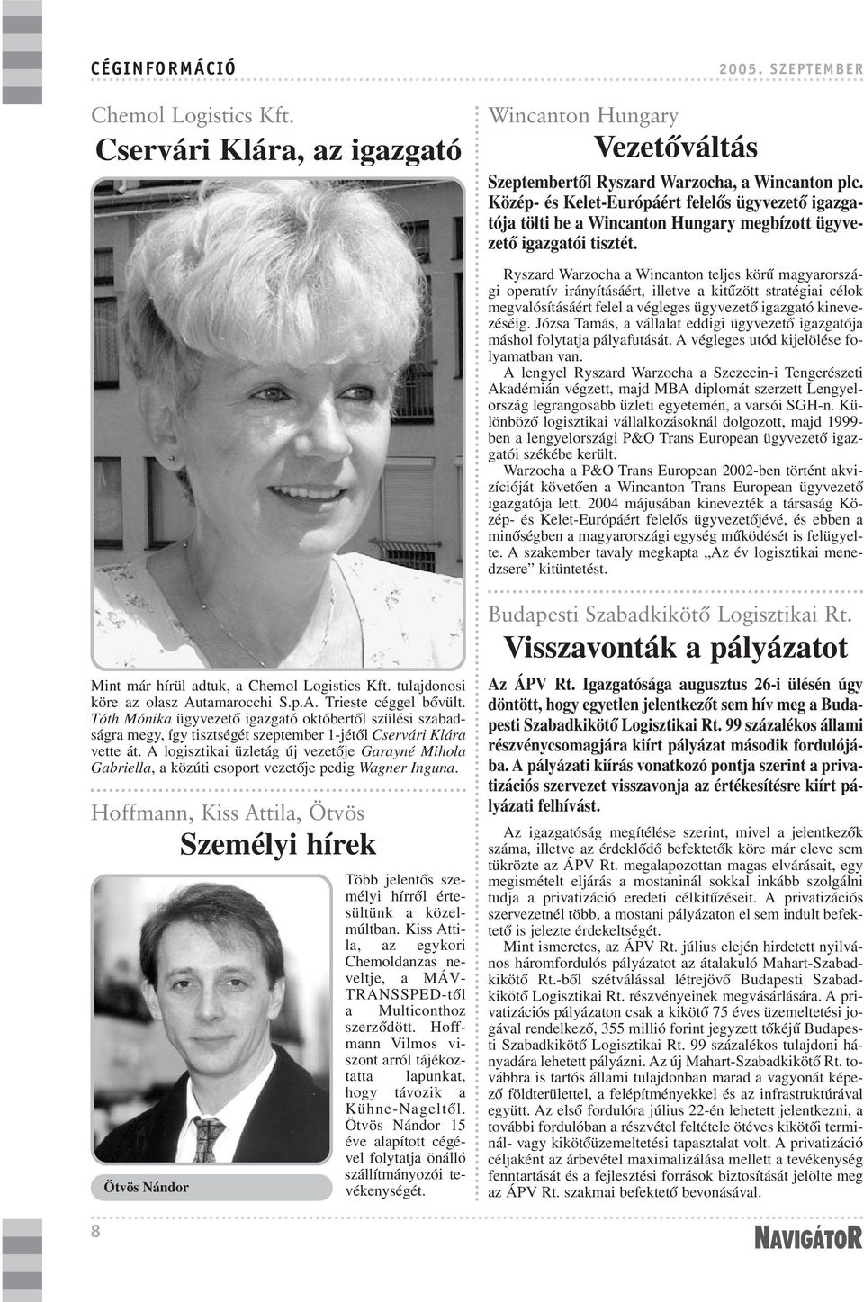 A logisztikai üzletág új vezetõje Garayné Mihola Gabriella, a közúti csoport vezetõje pedig Wagner Inguna.