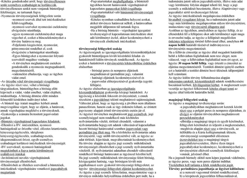 cselekményeket maga végezhet el, ezeket a bűncselekményeket a törvény határozza meg. -Feljelentés kiegészítést, nyomozást, pótnyomozást rendelhet el, ezek elvégzésére a hatóságokat utasíthatja.