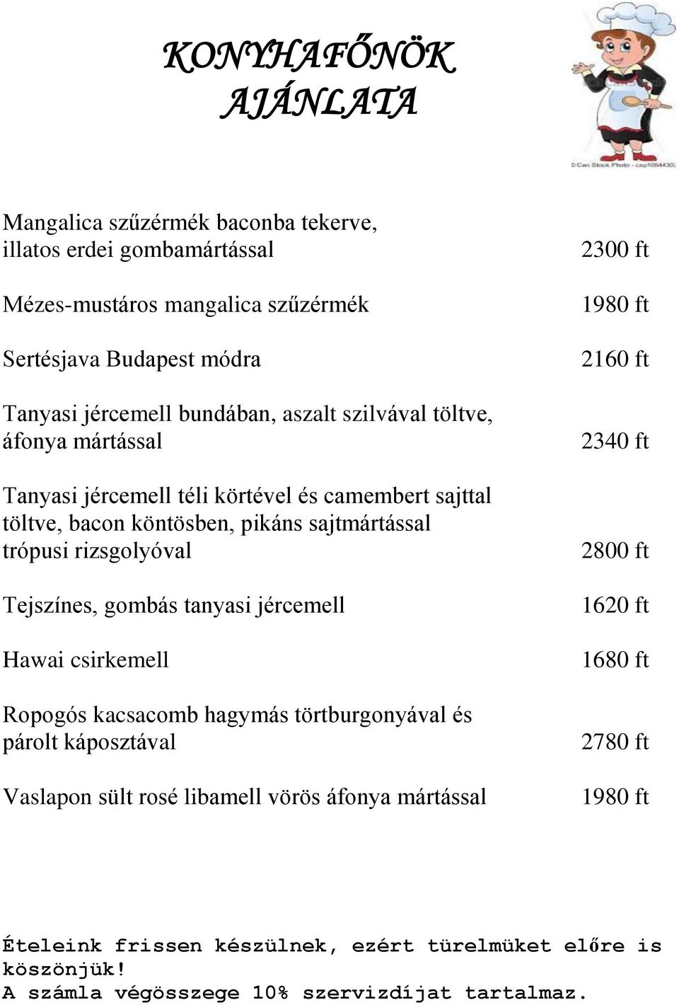 Tejszínes, gombás tanyasi jércemell Hawai csirkemell Ropogós kacsacomb hagymás törtburgonyával és párolt káposztával Vaslapon sült rosé libamell vörös áfonya mártással 2300