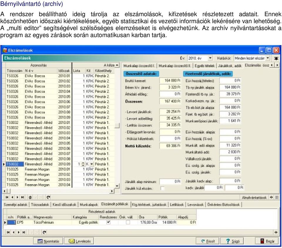 Ennek köszönhetően időszaki kiértékelések, egyéb statisztikai és vezetői információk lekérésére