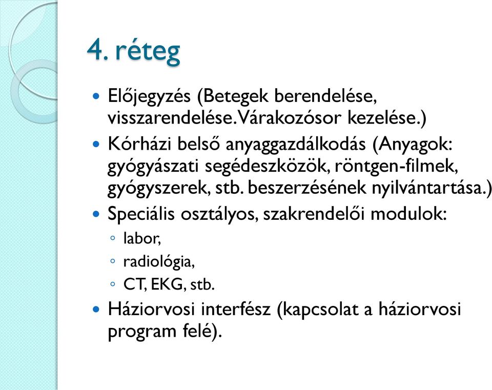 gyógyszerek, stb. beszerzésének nyilvántartása.