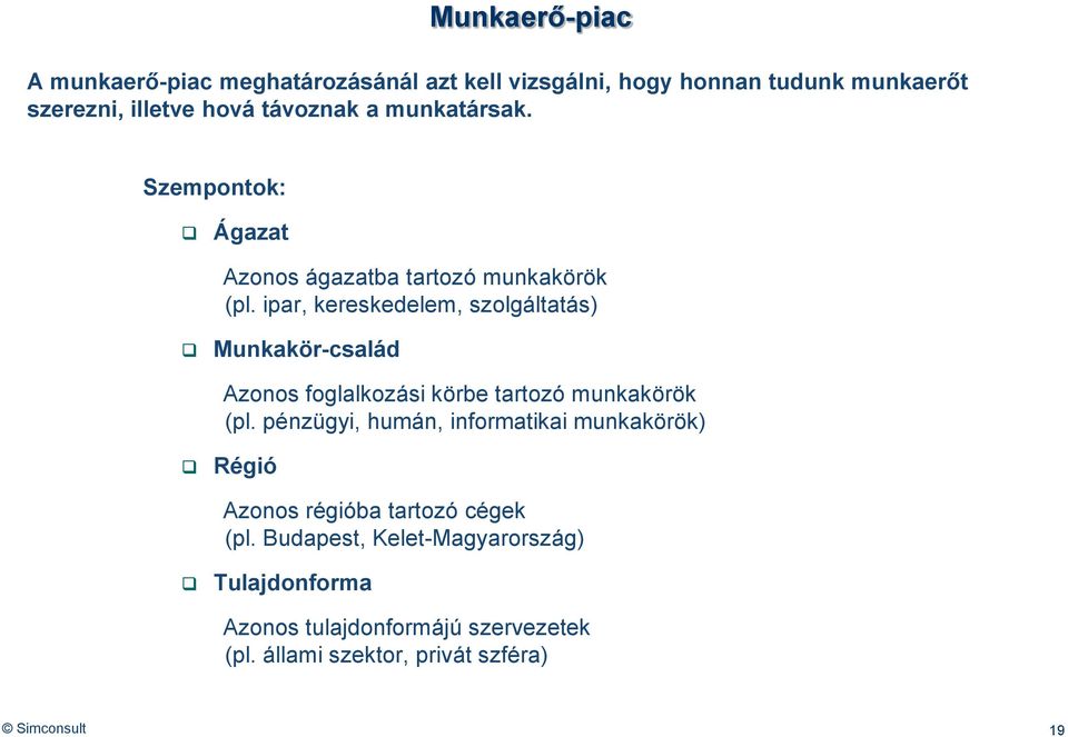 ipar, kereskedelem, szolgáltatás) Munkakör-család Azonos foglalkozási körbe tartozó munkakörök (pl.
