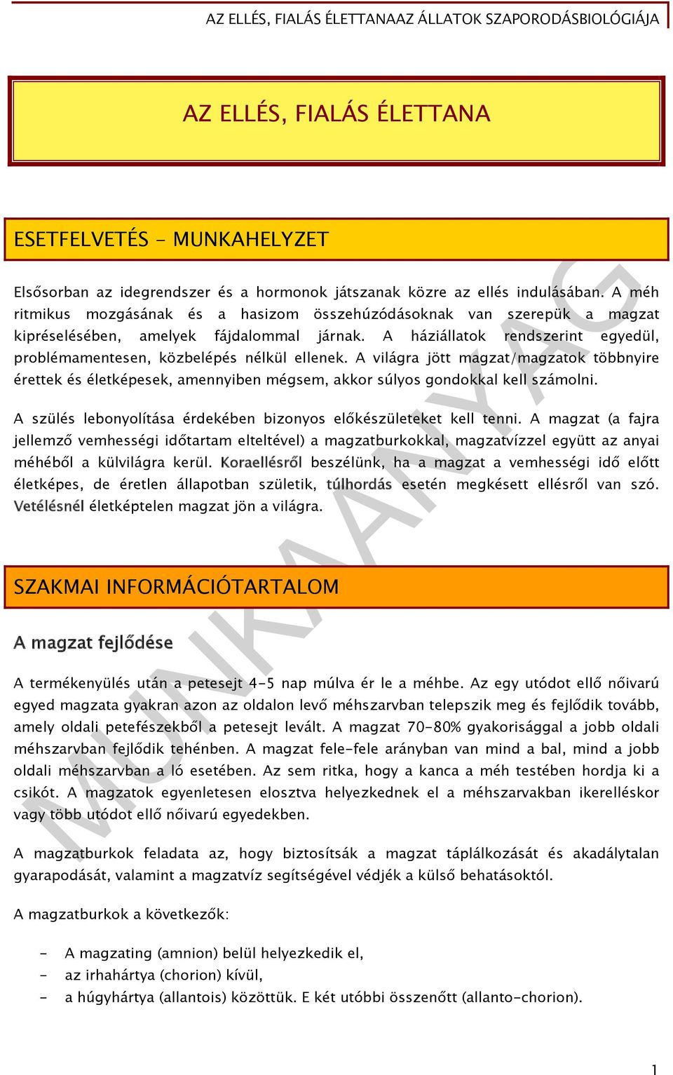 A háziállatok rendszerint egyedül, problémamentesen, közbelépés nélkül ellenek.
