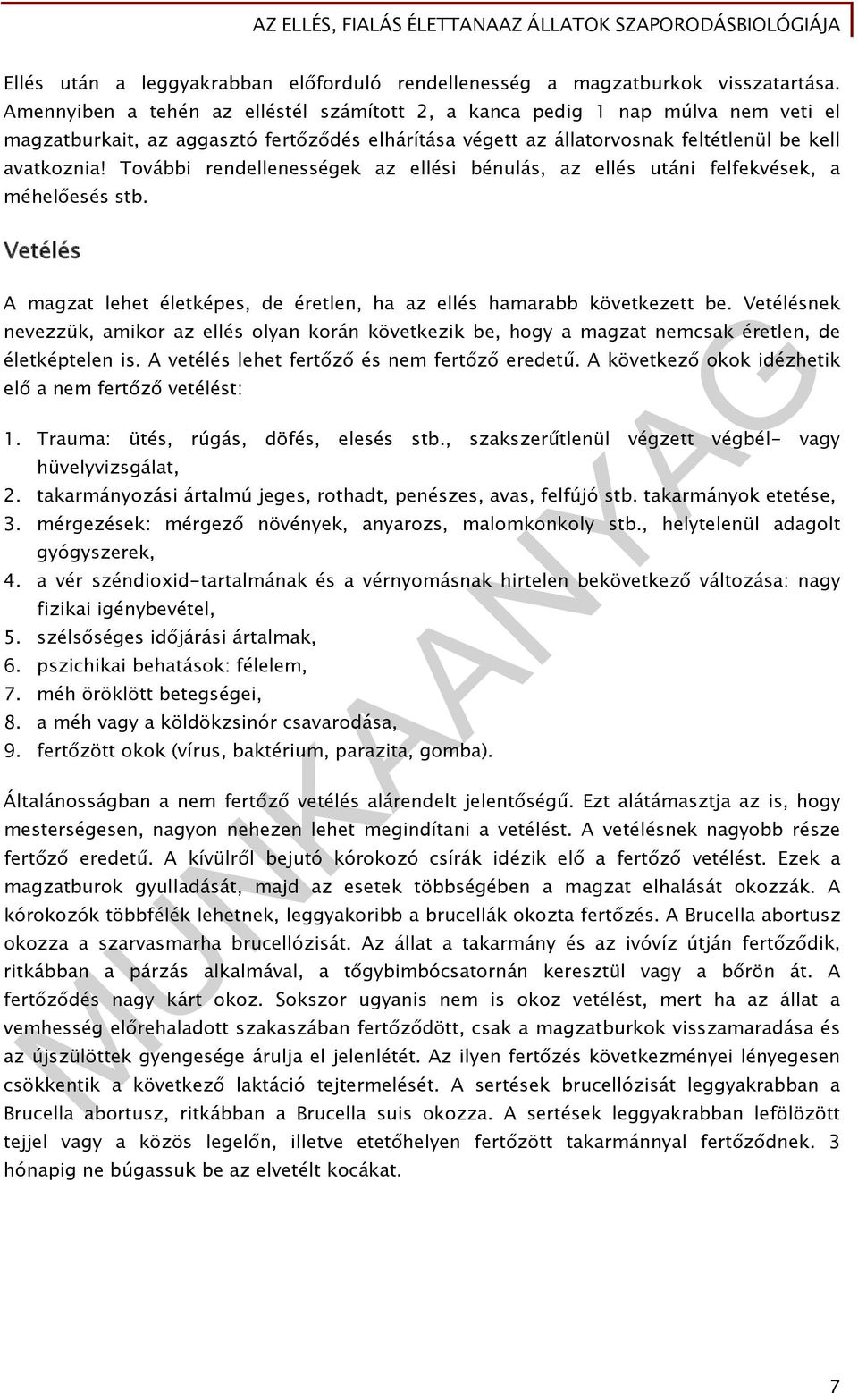 További rendellenességek az ellési bénulás, az ellés utáni felfekvések, a méhelőesés stb. Vetélés A magzat lehet életképes, de éretlen, ha az ellés hamarabb következett be.