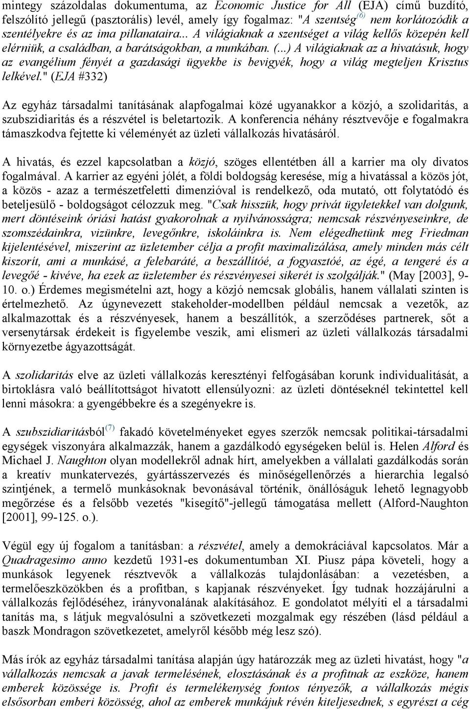 ..) A világiaknak az a hivatásuk, hogy az evangélium fényét a gazdasági ügyekbe is bevigyék, hogy a világ megteljen Krisztus lelkével.