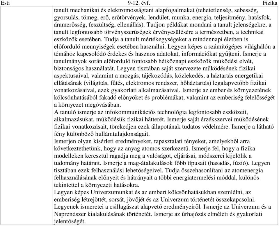 Tudja a tanult mértékeket a mindennapi életben is előforduló mennyiségek esetében használni.