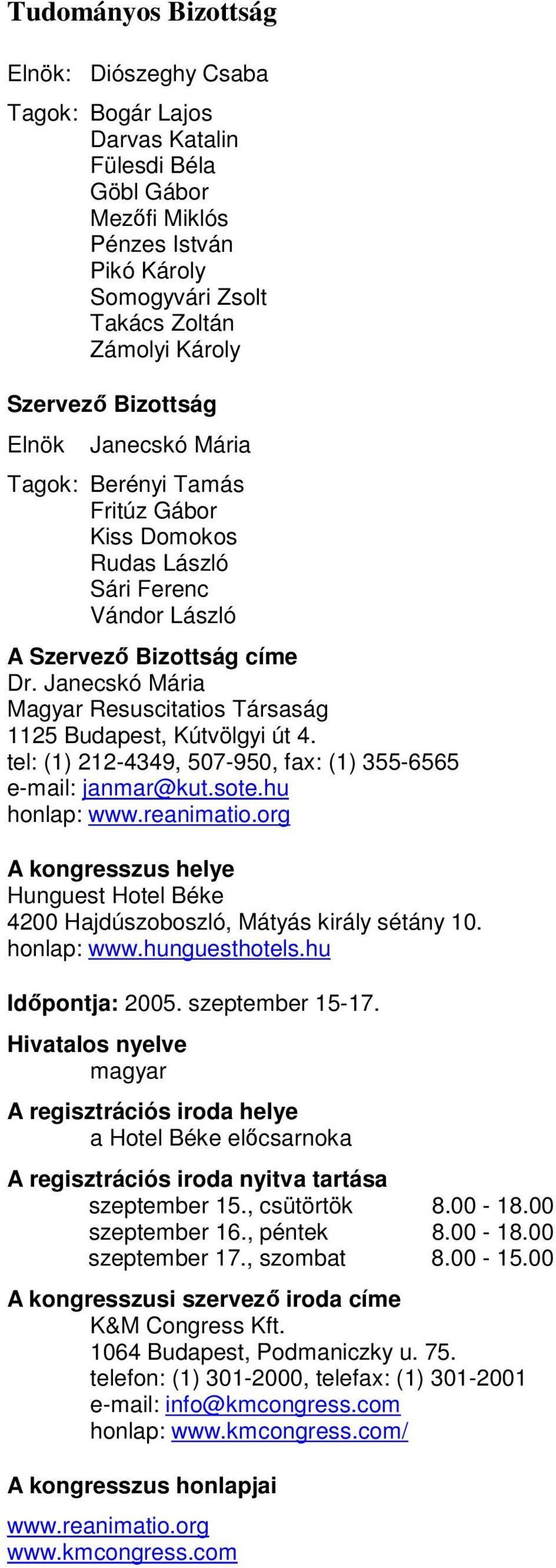 Janecskó Mária Magyar Resuscitatios Társaság 1125 Budapest, Kútvölgyi út 4. tel: (1) 212-4349, 507-950, fax: (1) 355-6565 e-mail: janmar@kut.sote.hu honlap: www.reanimatio.
