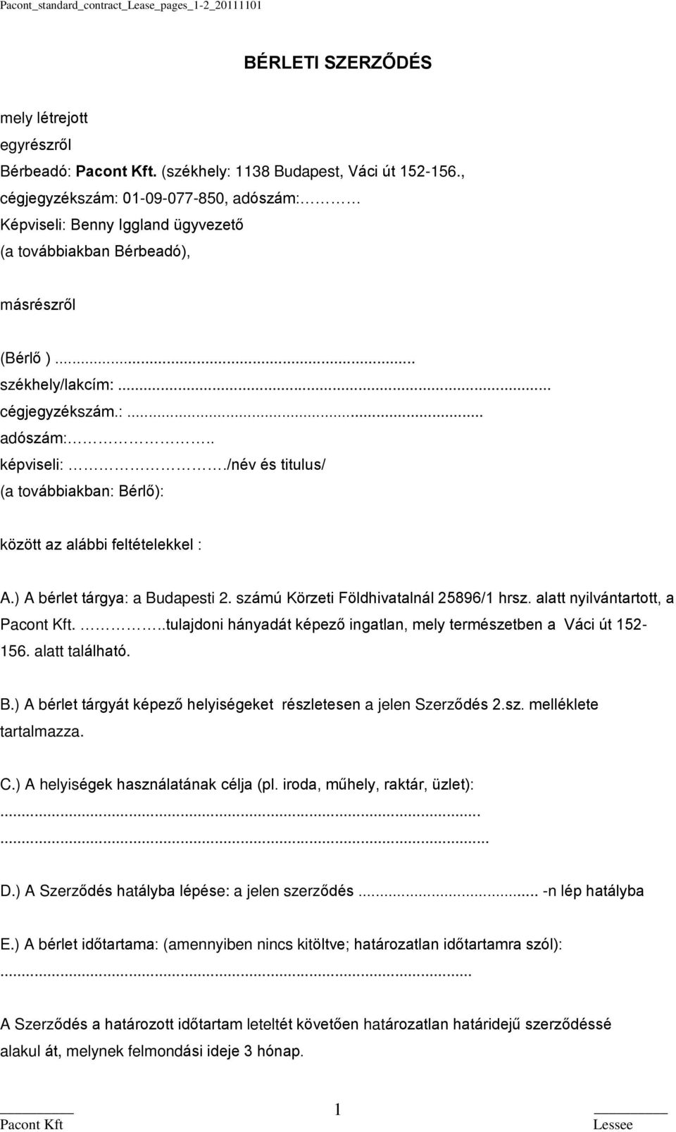 /név és titulus/ (a továbbiakban: Bérlő): között az alábbi feltételekkel : A.) A bérlet tárgya: a Budapesti 2. számú Körzeti Földhivatalnál 25896/1 hrsz. alatt nyilvántartott, a.