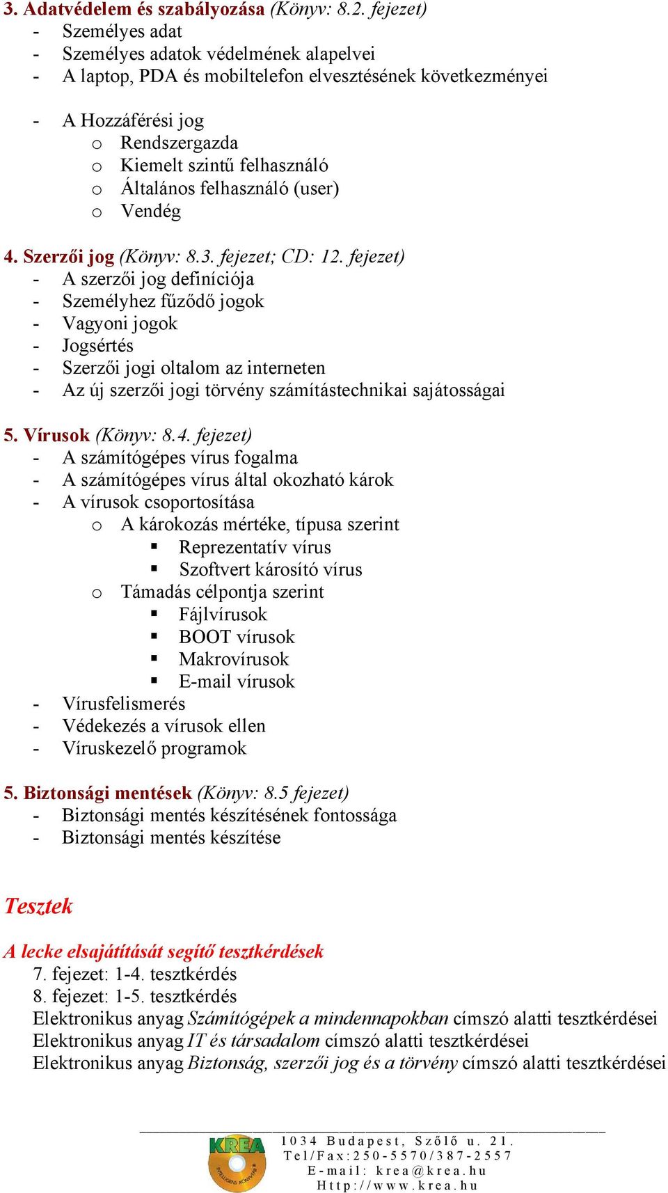 Általános felhasználó (user) o Vendég 4. Szerzői jog (Könyv: 8.3. fejezet; CD: 12.