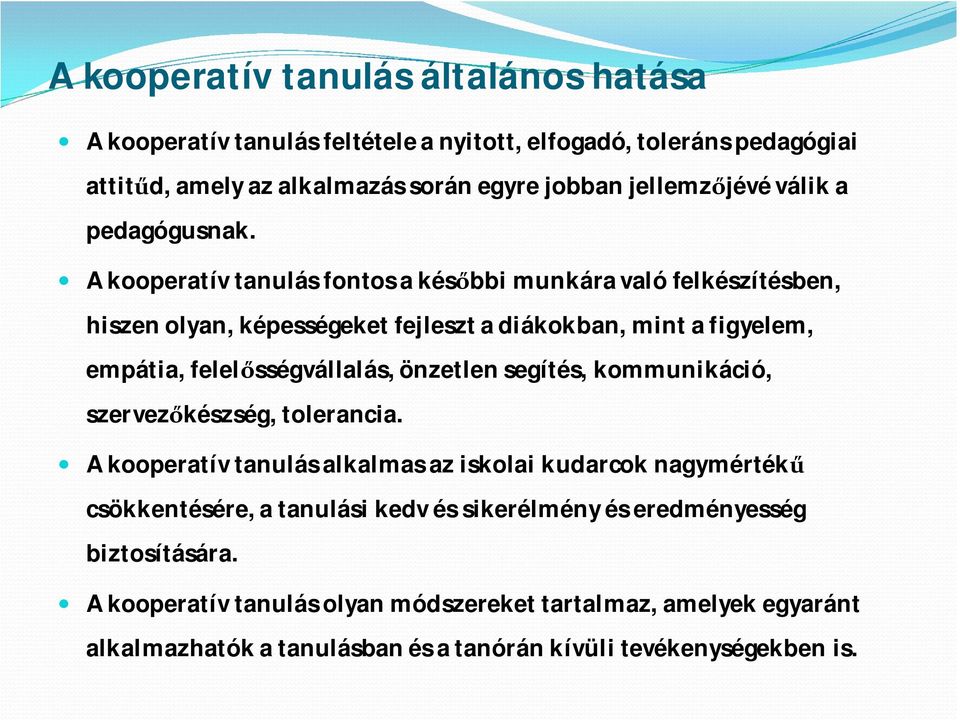 A kooperatív tanulás fontos a későbbi munkára való felkészítésben, hiszen olyan, képességeket fejleszt a diákokban, mint a figyelem, empátia, felelősségvállalás, önzetlen