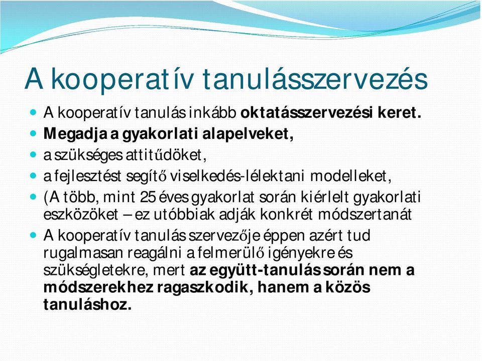 mint 25 éves gyakorlat során kiérlelt gyakorlati eszközöket ez utóbbiak adják konkrét módszertanát A kooperatív tanulás