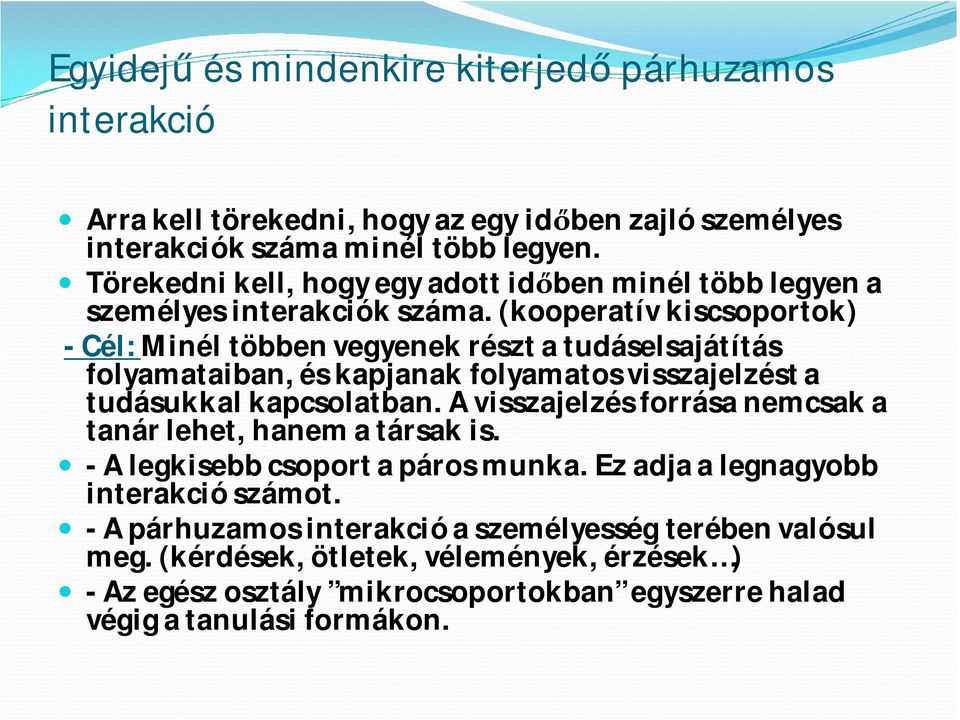 (kooperatív kiscsoportok) - Cél: Minél többen vegyenek részt a tudáselsajátítás folyamataiban, és kapjanak folyamatos visszajelzést a tudásukkal kapcsolatban.