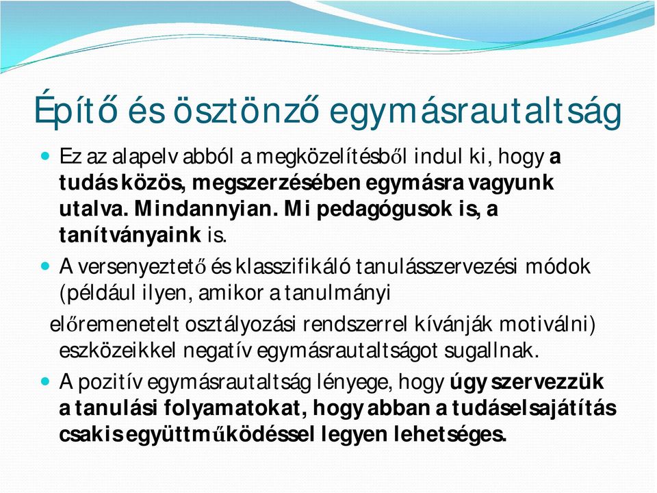 A versenyeztető és klasszifikáló tanulásszervezési módok (például ilyen, amikor a tanulmányi előremenetelt osztályozási rendszerrel