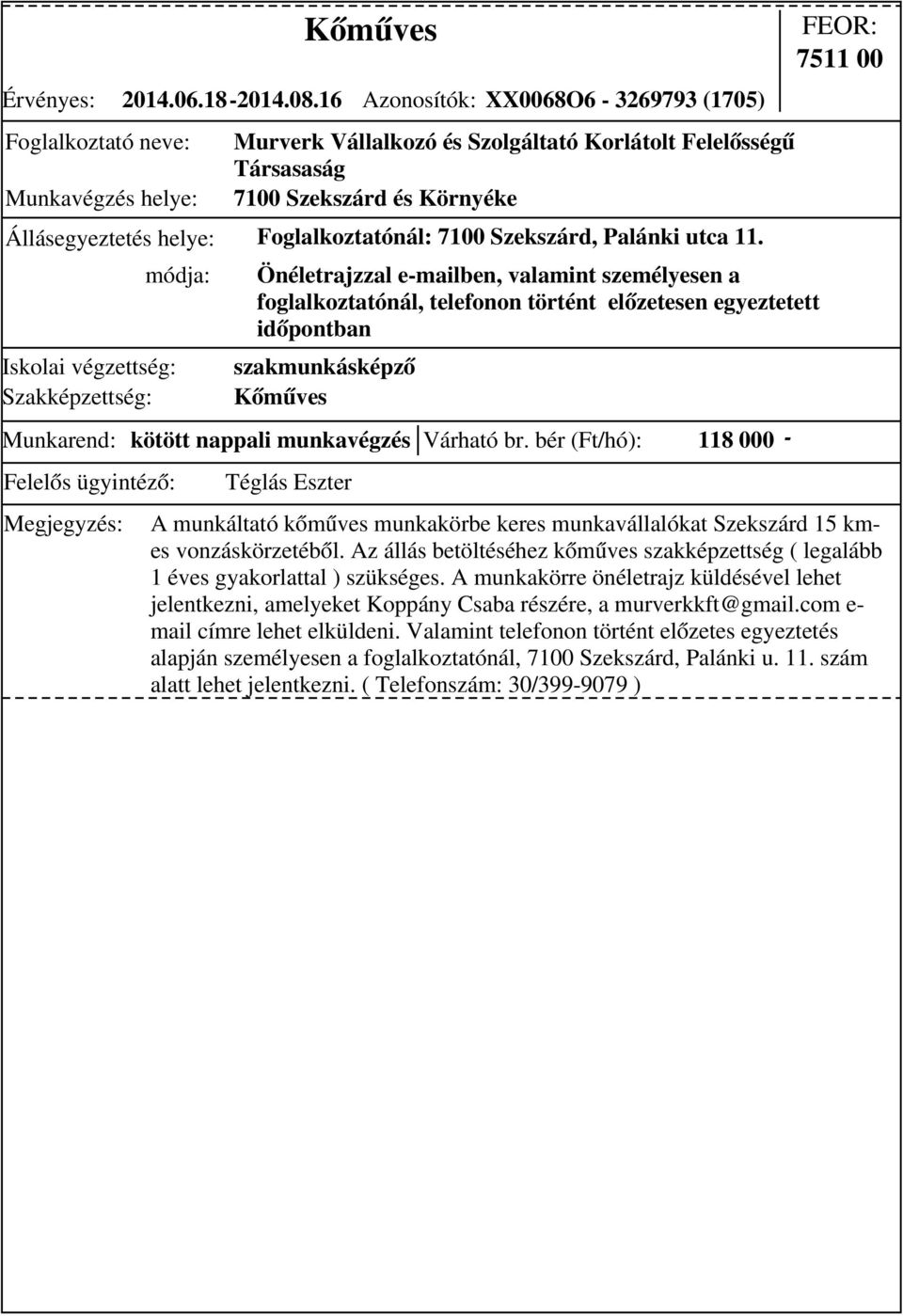 Palánki utca 11. Munkarend: kötött nappali munkavégzés Várható br.