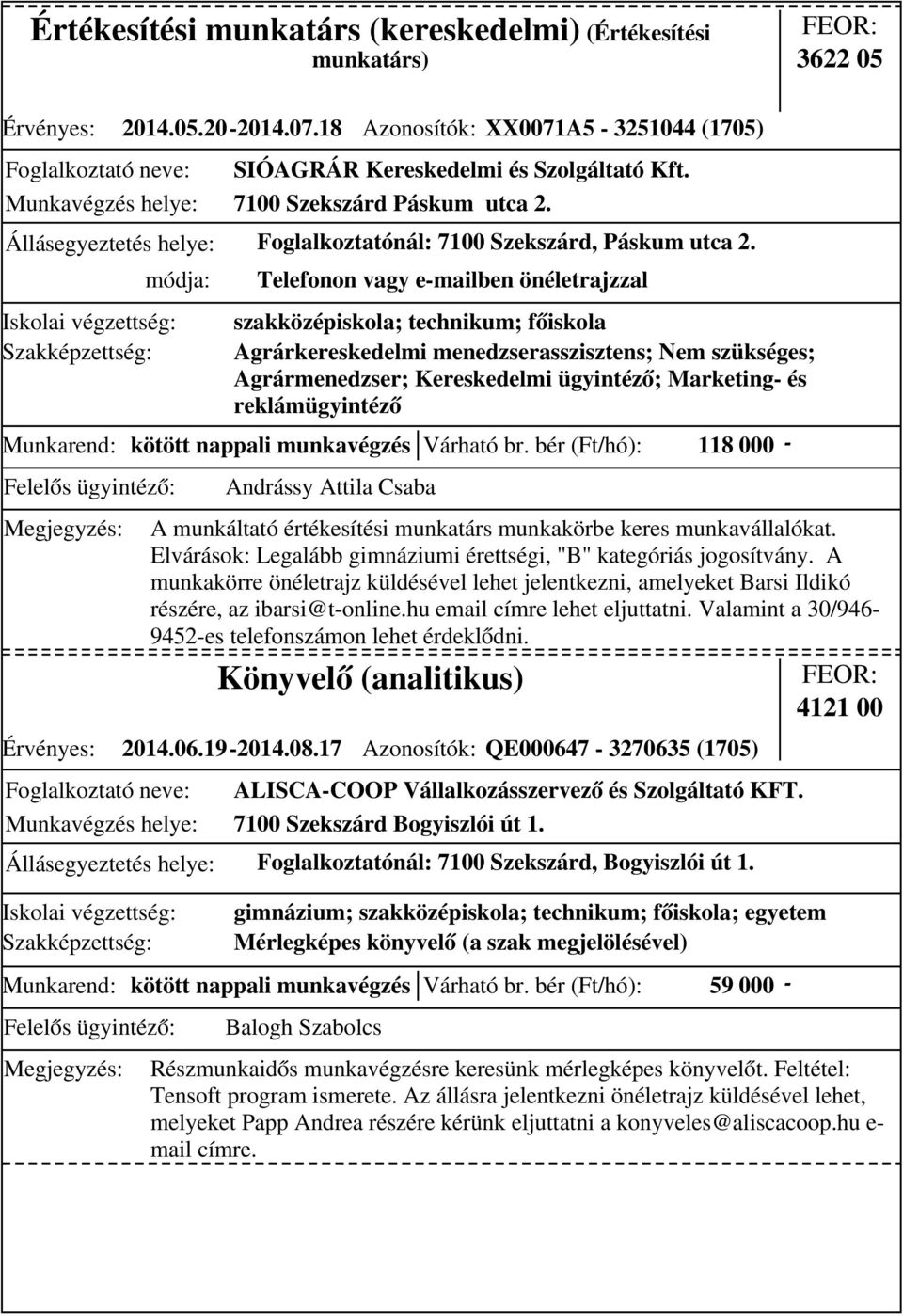 bér (Ft/hó): 118 000 - Telefonon vagy e-mailben önéletrajzzal szakközépiskola; technikum; főiskola Agrárkereskedelmi menedzserasszisztens; Nem szükséges; Agrármenedzser; Kereskedelmi ügyintéző;