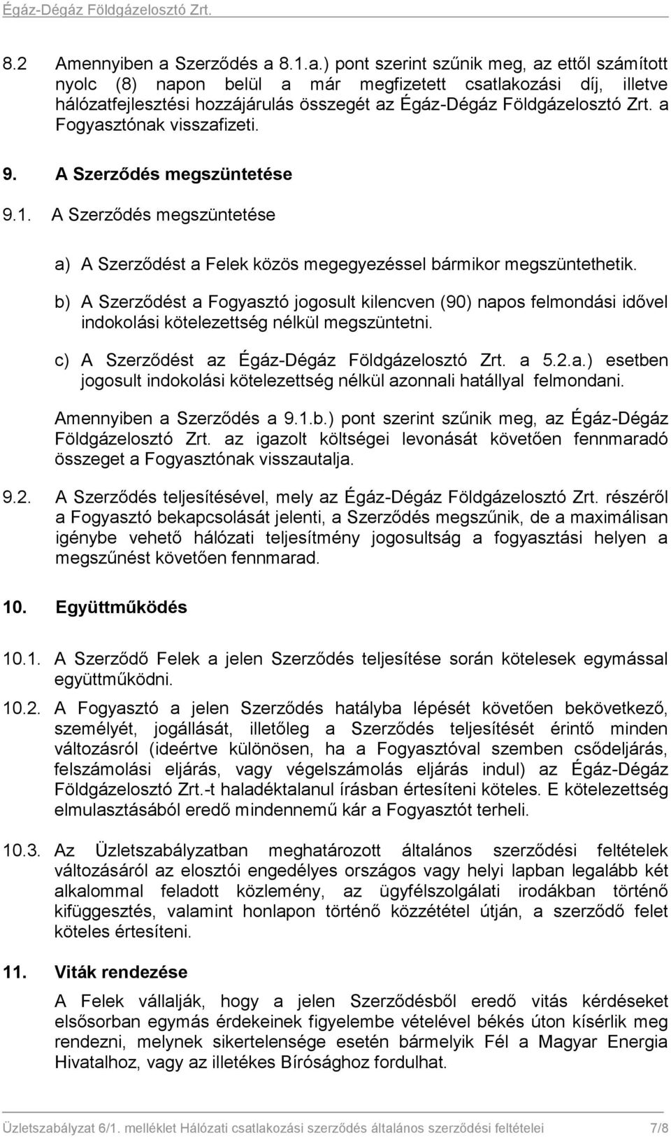 a Fogyasztónak visszafizeti. 9. A Szerződés megszüntetése 9.1. A Szerződés megszüntetése a) A Szerződést a Felek közös megegyezéssel bármikor megszüntethetik.