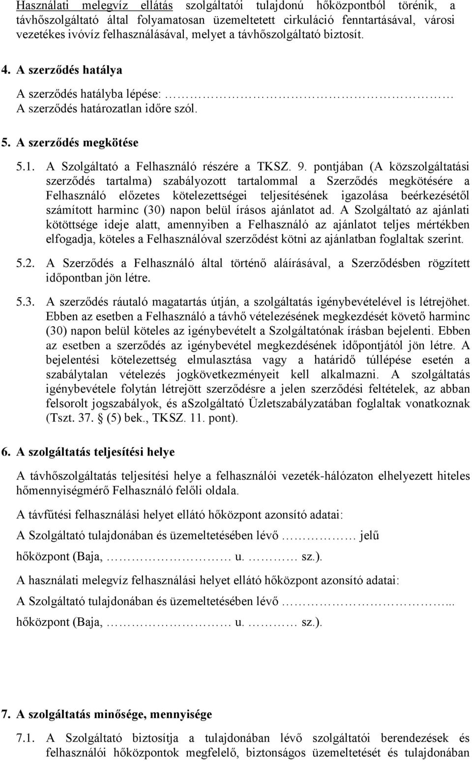 pontjában (A közszolgáltatási szerződés tartalma) szabályozott tartalommal a Szerződés megkötésére a Felhasználó előzetes kötelezettségei teljesítésének igazolása beérkezésétől számított harminc (30)