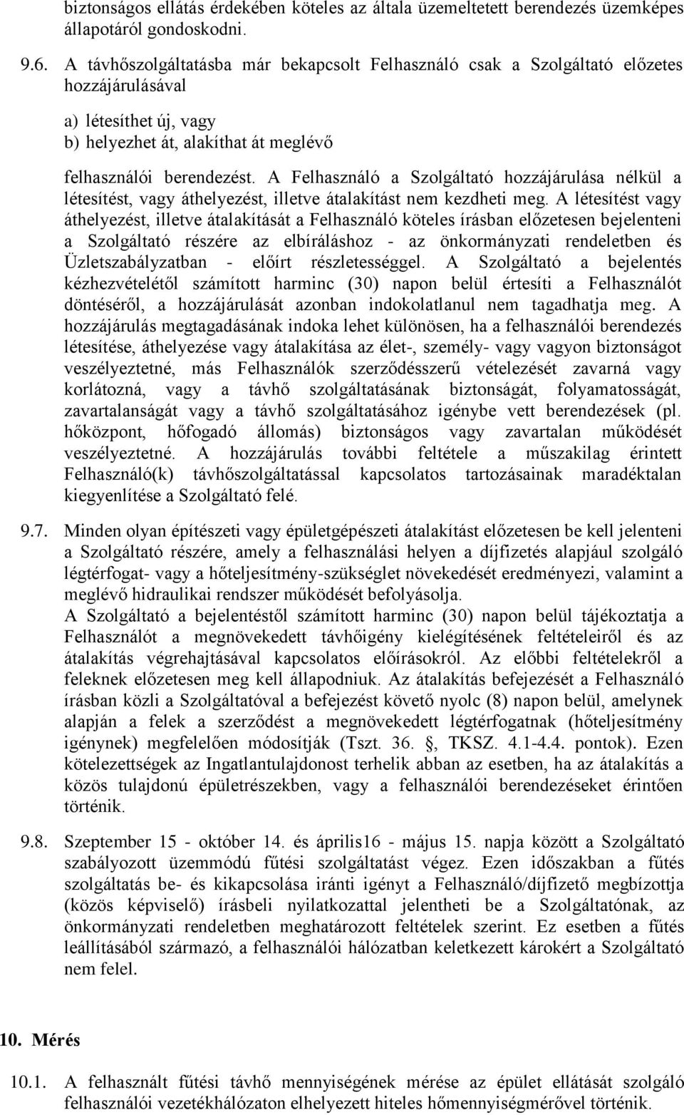 A Felhasználó a Szolgáltató hozzájárulása nélkül a létesítést, vagy áthelyezést, illetve átalakítást nem kezdheti meg.