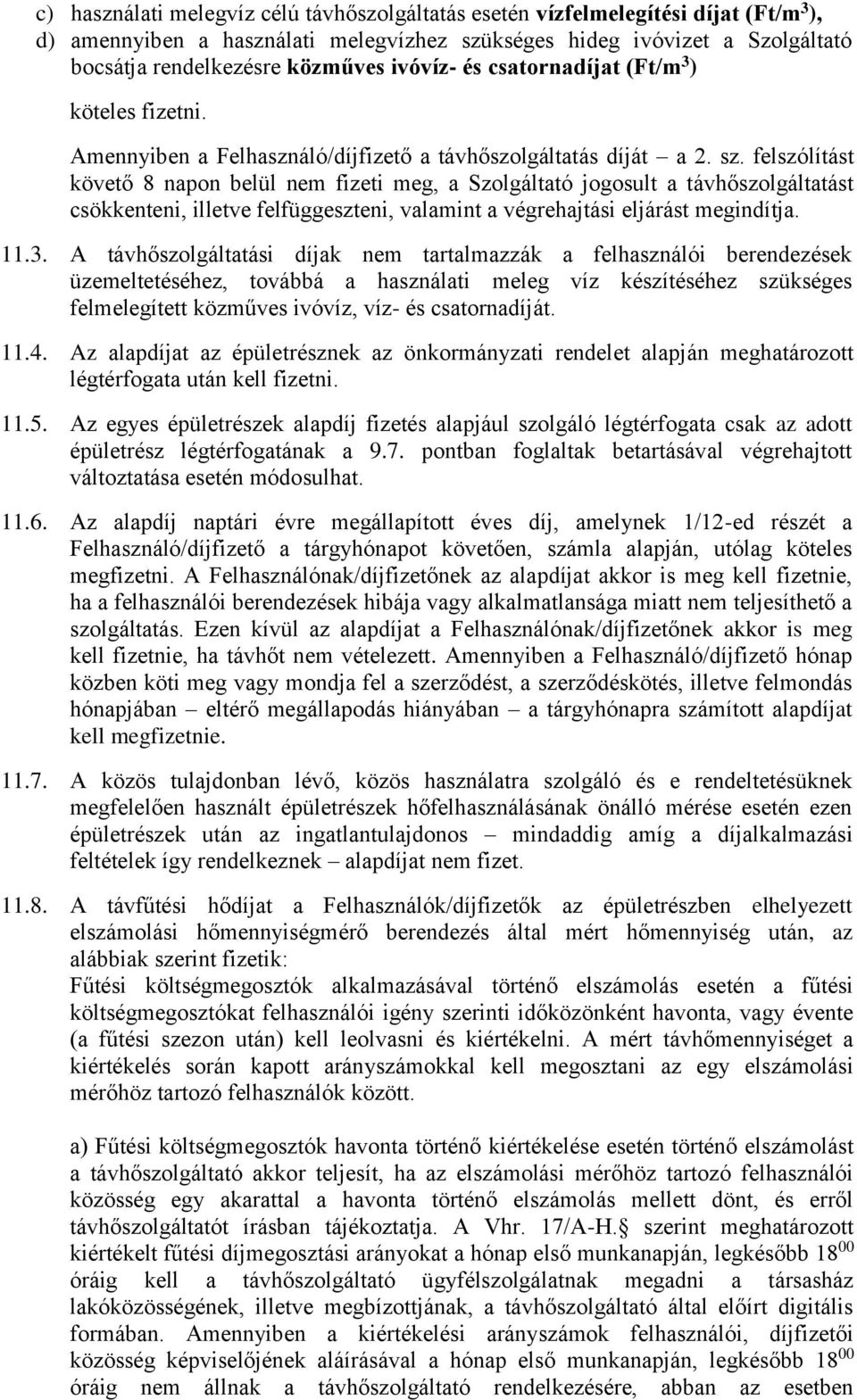 felszólítást követő 8 napon belül nem fizeti meg, a Szolgáltató jogosult a távhőszolgáltatást csökkenteni, illetve felfüggeszteni, valamint a végrehajtási eljárást megindítja. 11.3.