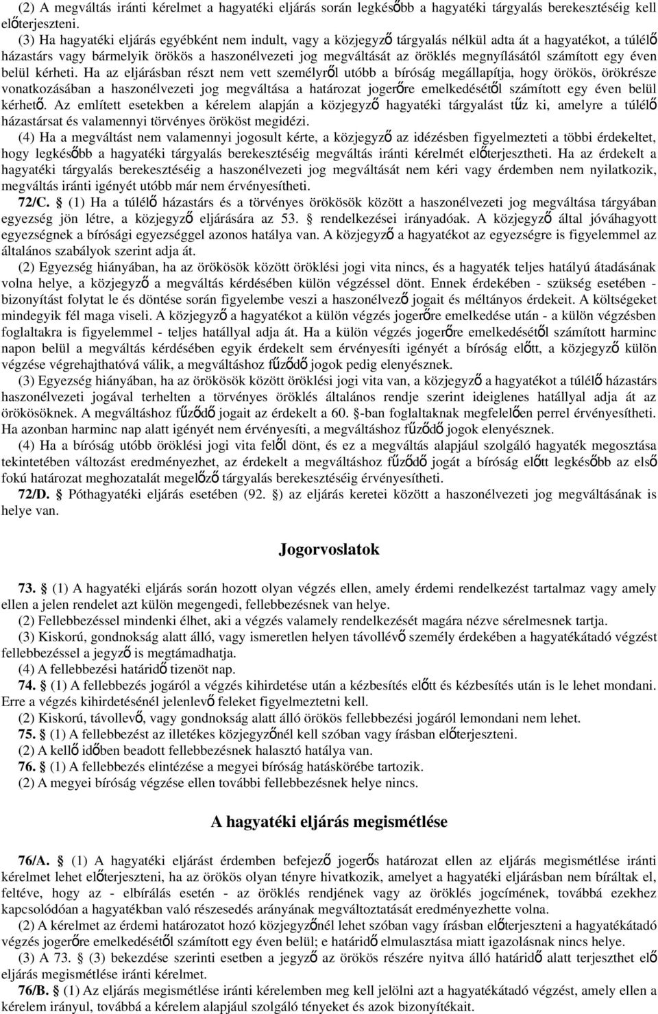 megnyílásától számított egy éven belül kérheti.
