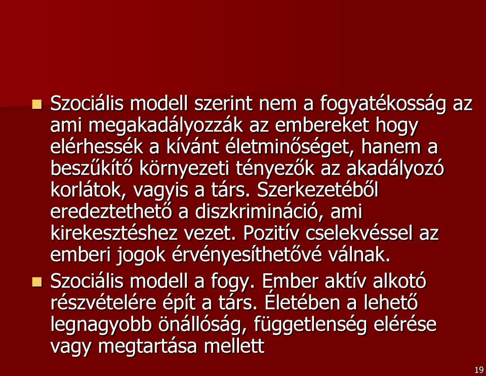 Szerkezetéből eredeztethető a diszkrimináció, ami kirekesztéshez vezet.