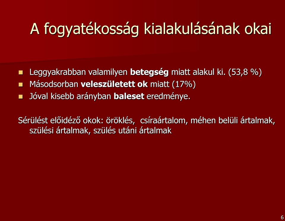 (53,8 %) Másodsorban veleszületett ok miatt (17%) Jóval kisebb arányban