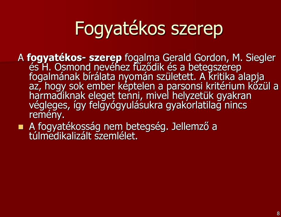 A kritika alapja az, hogy sok ember képtelen a parsonsi kritérium közül a harmadiknak eleget tenni,