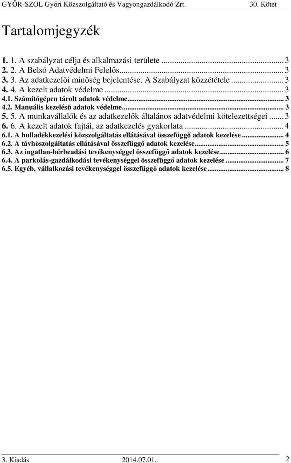 A hulladékkezelési közszolgáltatás ellátásával összefüggő adatok kezelése... 4 6.2. A távhőszolgáltatás ellátásával összefüggő adatok kezelése... 5 6.3.