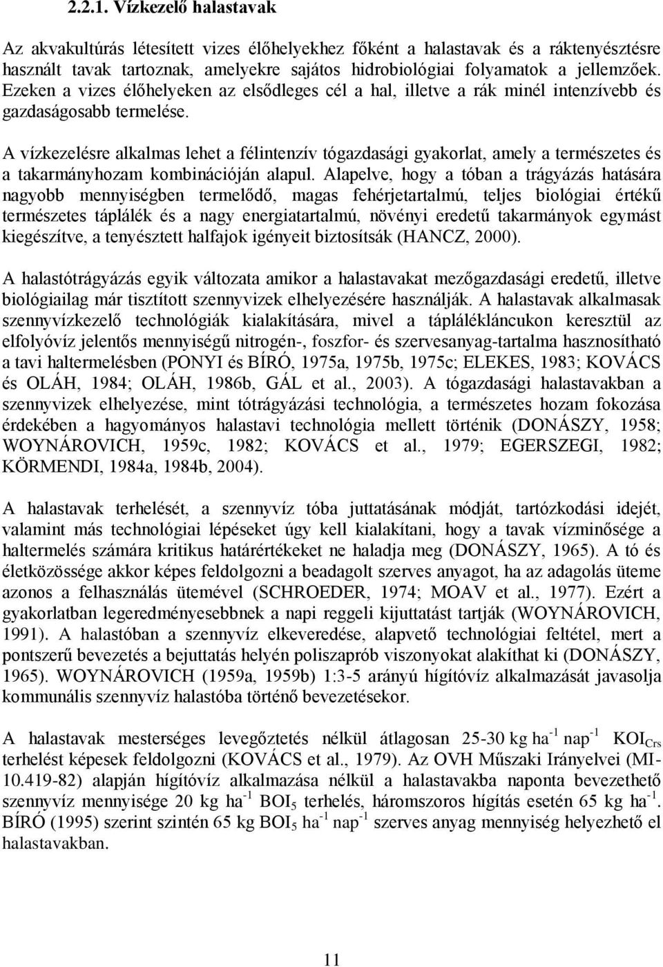 A vízkezelésre alkalmas lehet a félintenzív tógazdasági gyakorlat, amely a természetes és a takarmányhozam kombinációján alapul.