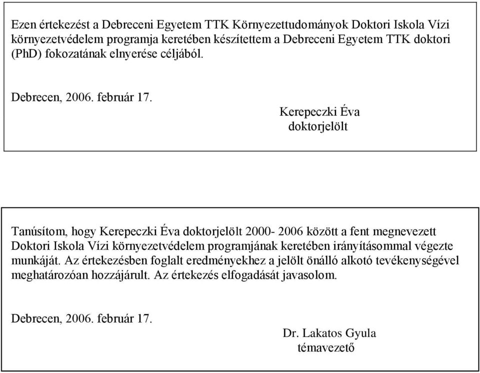 Kerepeczki Éva doktorjelölt Tanúsítom, hogy Kerepeczki Éva doktorjelölt - 6 között a fent megnevezett Doktori Iskola Vízi környezetvédelem programjának