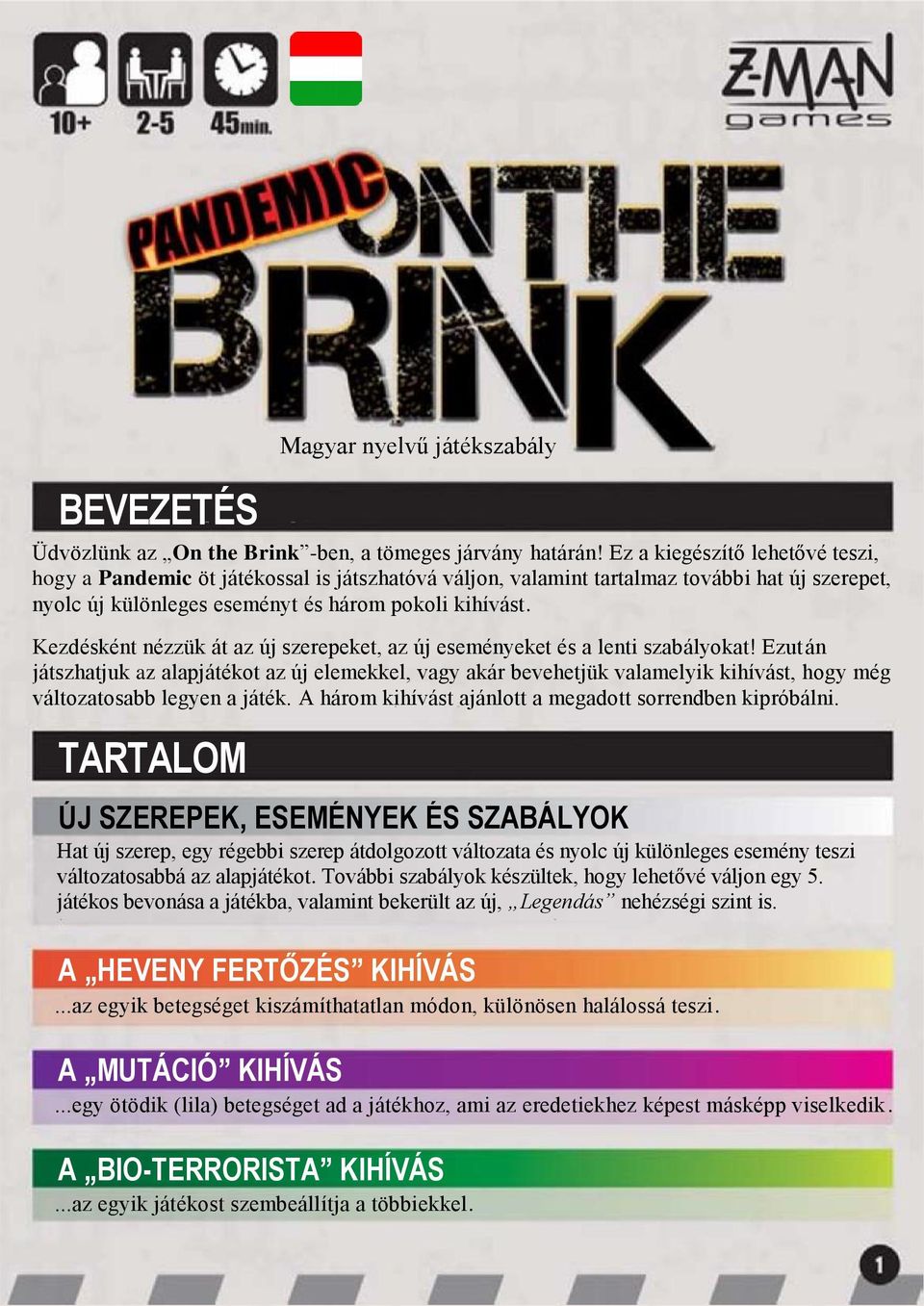 Kezdésként nézzük át az új szerepeket, az új eseményeket és a lenti szabályokat!