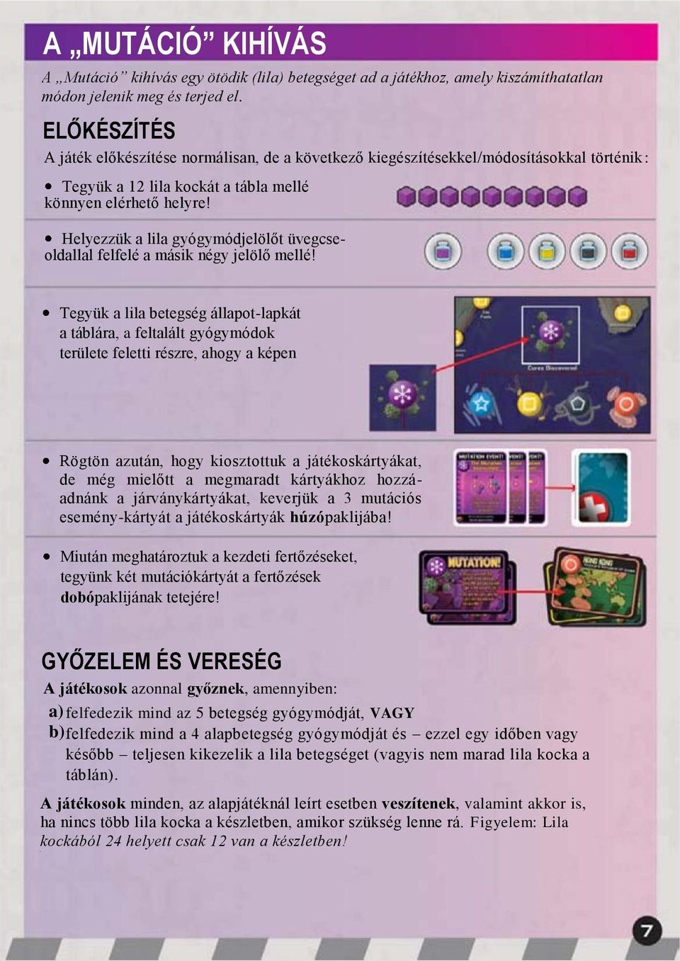 Helyezzük a lila gyógymódjelölőt üvegcseoldallal felfelé a másik négy jelölő mellé!