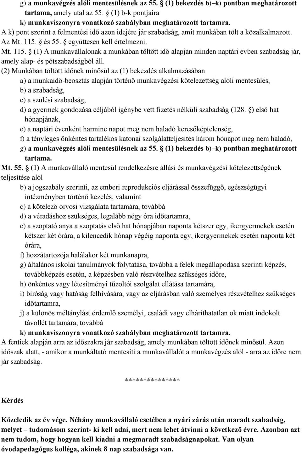 és 55. együttesen kell értelmezni. Mt. 115. (1) A munkavállalónak a munkában töltött idő alapján minden naptári évben szabadság jár, amely alap- és pótszabadságból áll.