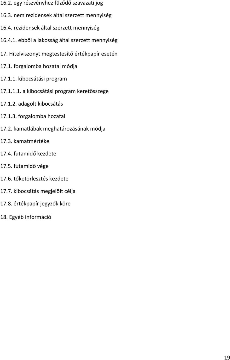 1.2. adagolt kibocsátás 17.1.3. forgalomba hozatal 17.2. kamatlábak meghatározásának módja 17.3. kamatmértéke 17.4. futamidő kezdete 17.5.