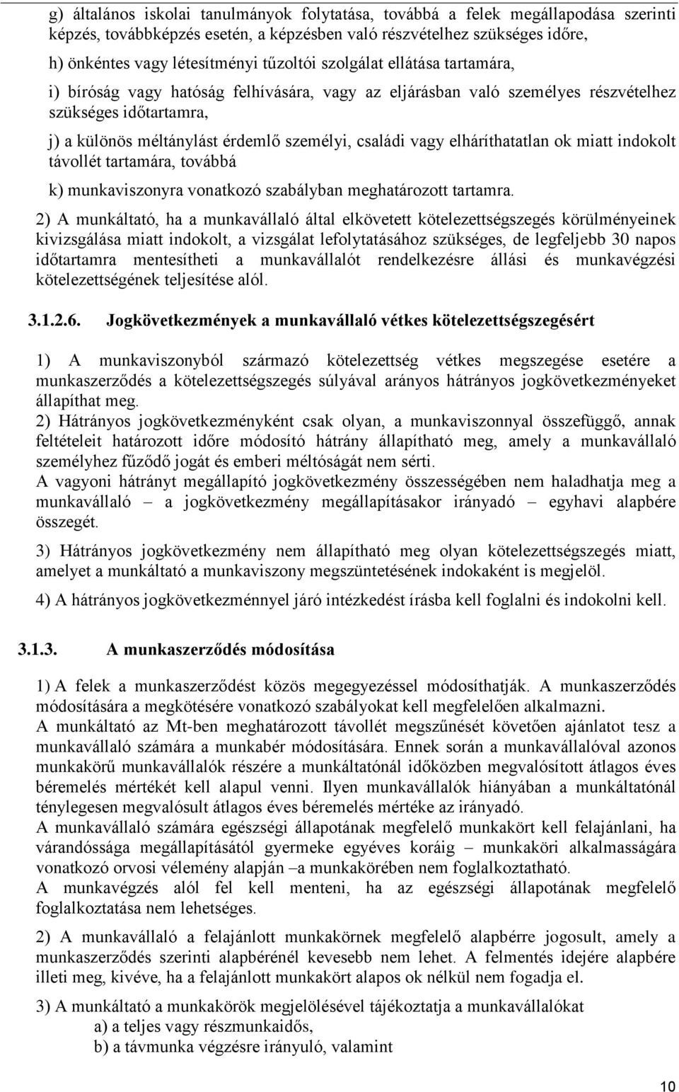 elháríthatatlan ok miatt indokolt távollét tartamára, továbbá k) munkaviszonyra vonatkozó szabályban meghatározott tartamra.